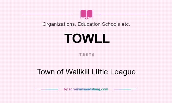 What does TOWLL mean? It stands for Town of Wallkill Little League