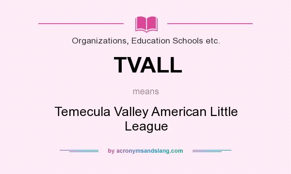 What does TVALL mean? It stands for Temecula Valley American Little League