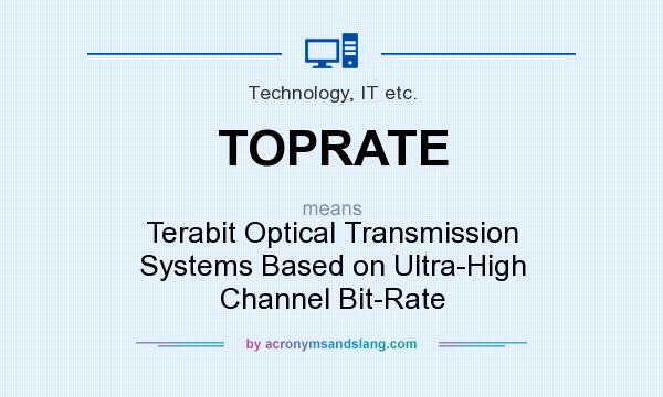 What does TOPRATE mean? It stands for Terabit Optical Transmission Systems Based on Ultra-High Channel Bit-Rate