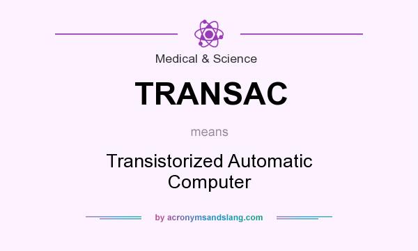 What does TRANSAC mean? It stands for Transistorized Automatic Computer