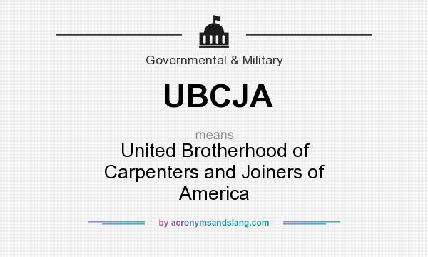 What does UBCJA mean? It stands for United Brotherhood of Carpenters and Joiners of America