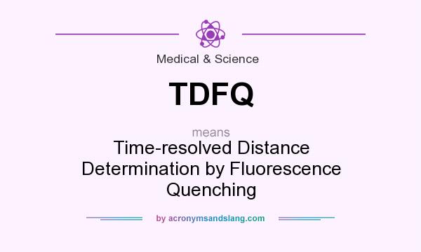 What does TDFQ mean? It stands for Time-resolved Distance Determination by Fluorescence Quenching