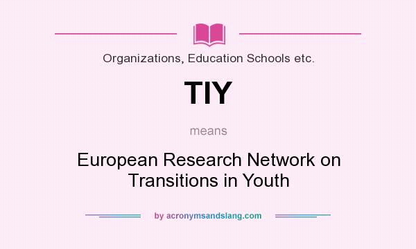 What does TIY mean? It stands for European Research Network on Transitions in Youth