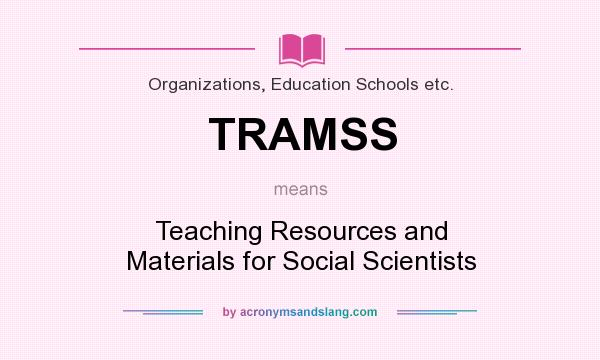 What does TRAMSS mean? It stands for Teaching Resources and Materials for Social Scientists