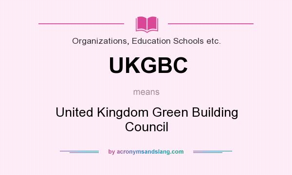 What does UKGBC mean? It stands for United Kingdom Green Building Council