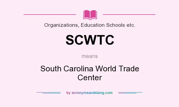 What does SCWTC mean? It stands for South Carolina World Trade Center