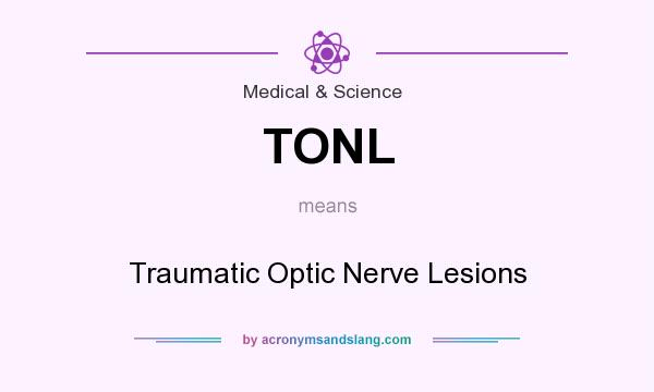 What does TONL mean? It stands for Traumatic Optic Nerve Lesions