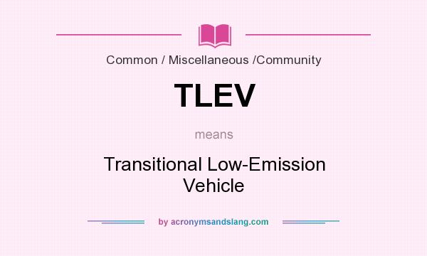 What does TLEV mean? It stands for Transitional Low-Emission Vehicle