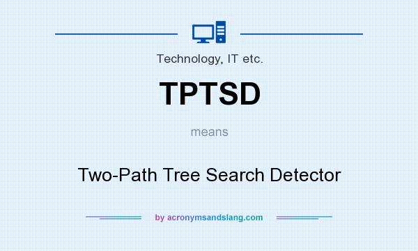 What does TPTSD mean? It stands for Two-Path Tree Search Detector