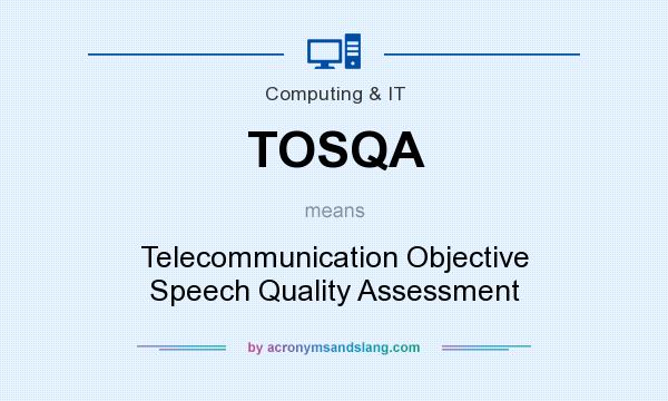What does TOSQA mean? It stands for Telecommunication Objective Speech Quality Assessment