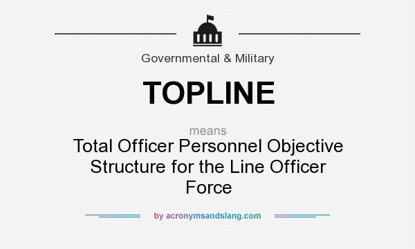 What does TOPLINE mean? It stands for Total Officer Personnel Objective Structure for the Line Officer Force