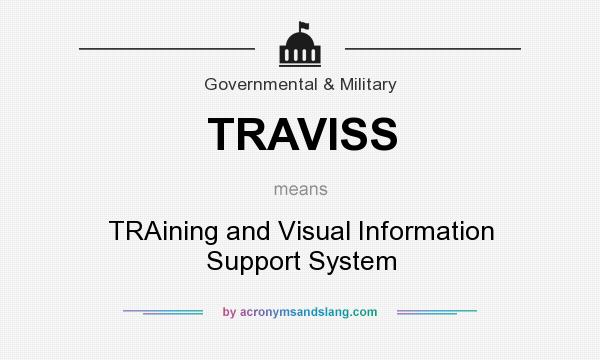 What does TRAVISS mean? It stands for TRAining and Visual Information Support System