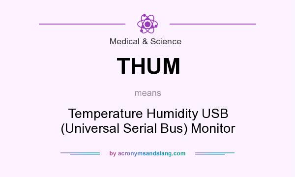 What does THUM mean? It stands for Temperature Humidity USB (Universal Serial Bus) Monitor
