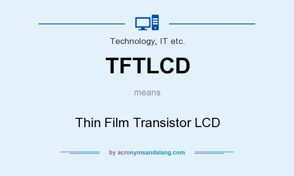 What does TFTLCD mean? It stands for Thin Film Transistor LCD
