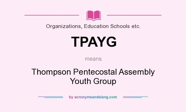 What does TPAYG mean? It stands for Thompson Pentecostal Assembly Youth Group