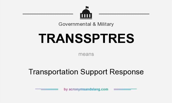 What does TRANSSPTRES mean? It stands for Transportation Support Response
