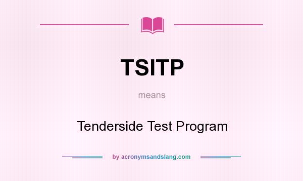 What does TSITP mean? It stands for Tenderside Test Program