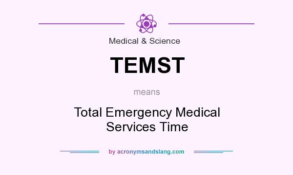 What does TEMST mean? It stands for Total Emergency Medical Services Time