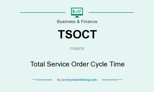 What does TSOCT mean? It stands for Total Service Order Cycle Time