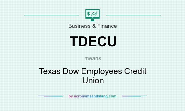 What does TDECU mean? It stands for Texas Dow Employees Credit Union
