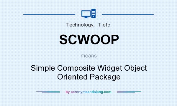 What does SCWOOP mean? It stands for Simple Composite Widget Object Oriented Package