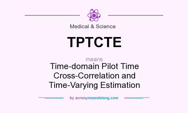 What does TPTCTE mean? It stands for Time-domain Pilot Time Cross-Correlation and Time-Varying Estimation