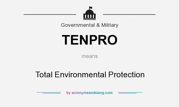 What does TENPRO mean? It stands for Total Environmental Protection