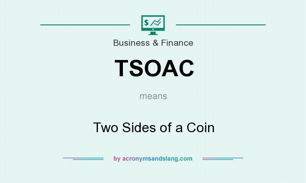 What does TSOAC mean? It stands for Two Sides of a Coin