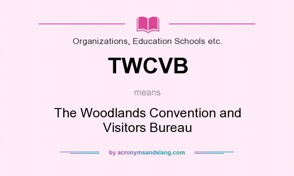 What does TWCVB mean? It stands for The Woodlands Convention and Visitors Bureau