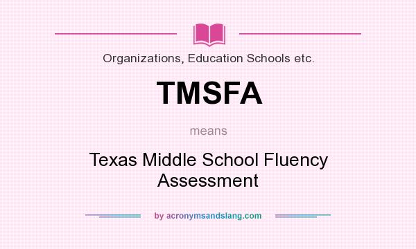 What does TMSFA mean? It stands for Texas Middle School Fluency Assessment