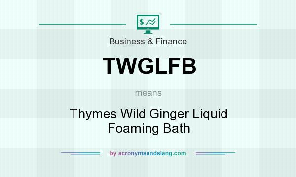 What does TWGLFB mean? It stands for Thymes Wild Ginger Liquid Foaming Bath