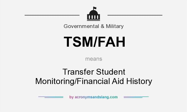 What does TSM/FAH mean? It stands for Transfer Student Monitoring/Financial Aid History