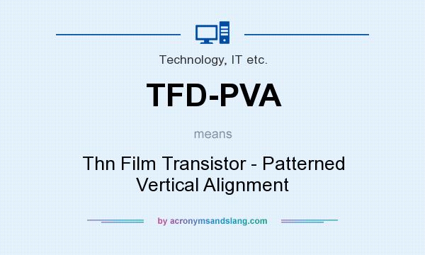 What does TFD-PVA mean? It stands for Thn Film Transistor - Patterned Vertical Alignment