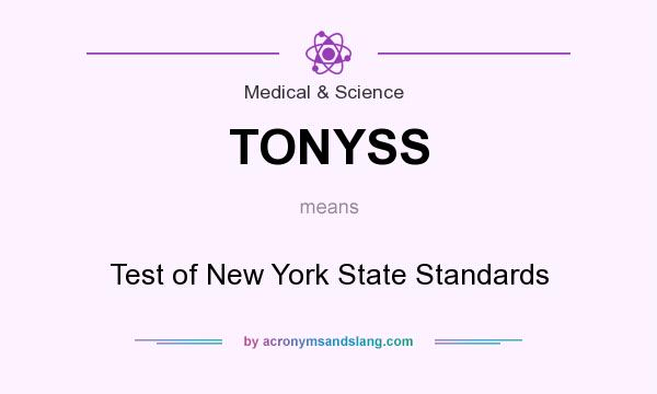 What does TONYSS mean? It stands for Test of New York State Standards