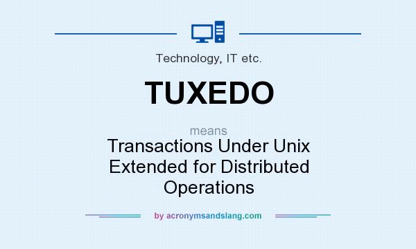 What does TUXEDO mean? It stands for Transactions Under Unix Extended for Distributed Operations