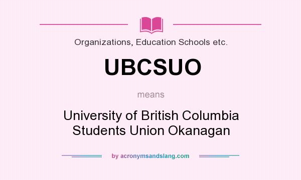What does UBCSUO mean? It stands for University of British Columbia Students Union Okanagan
