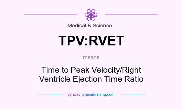 What does TPV:RVET mean? It stands for Time to Peak Velocity/Right Ventricle Ejection Time Ratio