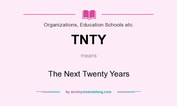 What does TNTY mean? It stands for The Next Twenty Years