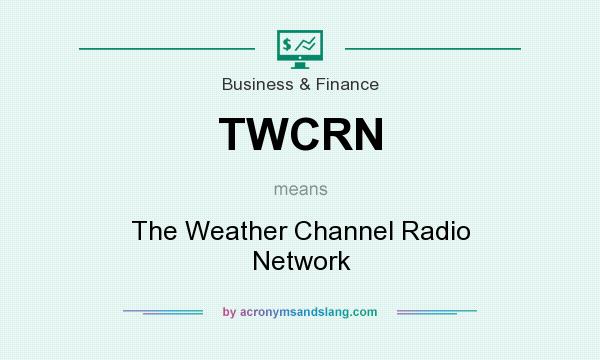 What does TWCRN mean? It stands for The Weather Channel Radio Network