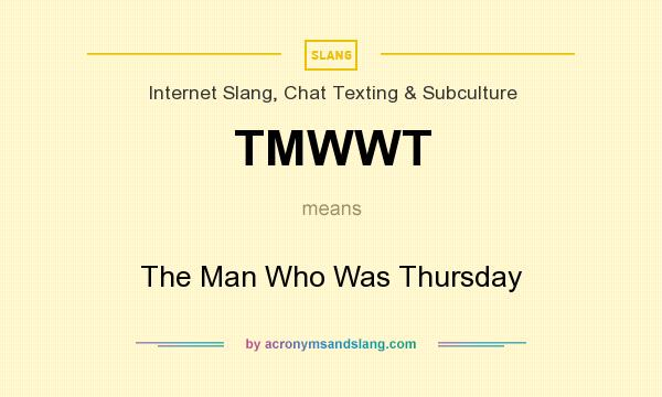 What does TMWWT mean? It stands for The Man Who Was Thursday