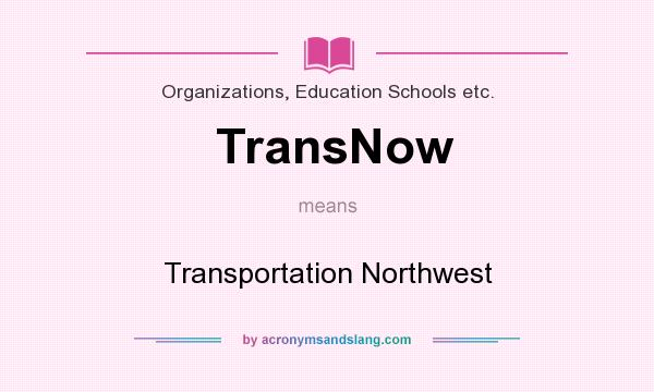 What does TransNow mean? It stands for Transportation Northwest