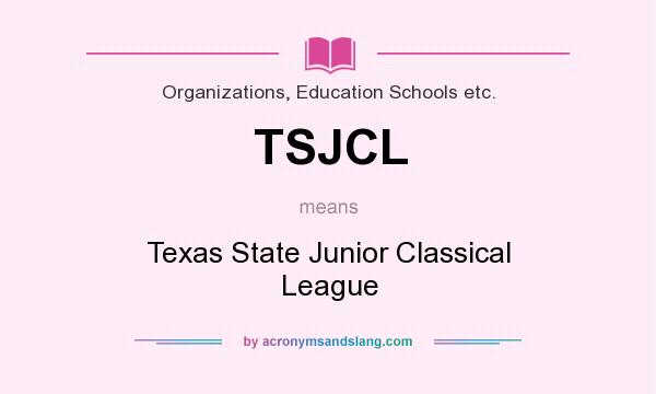 What does TSJCL mean? It stands for Texas State Junior Classical League