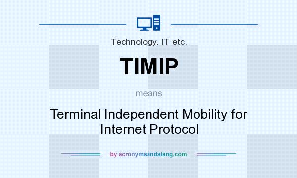 What does TIMIP mean? It stands for Terminal Independent Mobility for Internet Protocol
