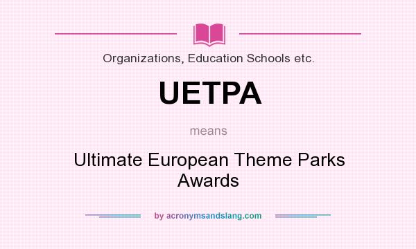 What does UETPA mean? It stands for Ultimate European Theme Parks Awards
