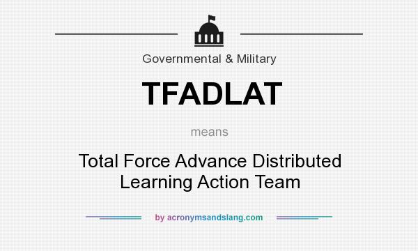 What does TFADLAT mean? It stands for Total Force Advance Distributed Learning Action Team