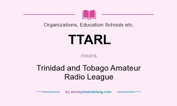 What does TTARL mean? It stands for Trinidad and Tobago Amateur Radio League