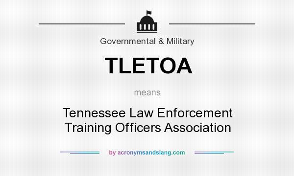 What does TLETOA mean? It stands for Tennessee Law Enforcement Training Officers Association