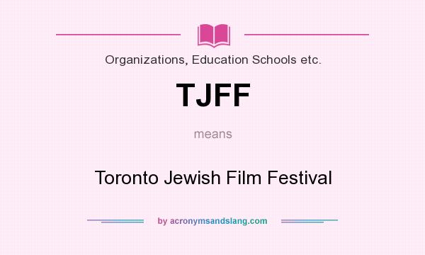 What does TJFF mean? It stands for Toronto Jewish Film Festival