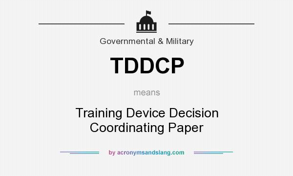 What does TDDCP mean? It stands for Training Device Decision Coordinating Paper