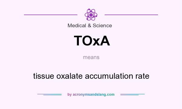 What does TOxA mean? It stands for tissue oxalate accumulation rate
